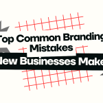 Top Common Branding Mistakes New Businesses Make