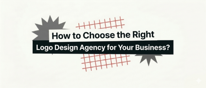 How to Choose the Right Logo Design Agency for Your Business?